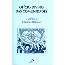 OFICIO DIVINO DAS COMUNIDADES - I SALMOS E CANTICOS BÍBLICOS