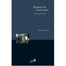 REGULAÇÃO DAS COMUNICAÇÕES - HISTÓRIA, PODER E DIREITOS