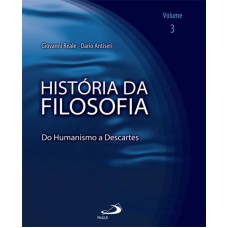 HISTÓRIA DA FILOSOFIA - VOLUME 3 - DO HUMANISMO A DESCARTES