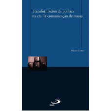 TRANSFORMAÇÕES DA POLÍTICA NA ERA DA COMUNICAÇÃO DE MASSA