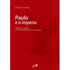 Paulo e o império: religião e poder na sociedade imperial romana