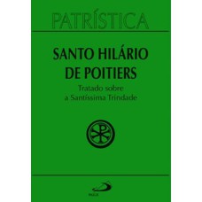 Patrística - Tratado sobre a Santíssima Trindade - Vol. 22