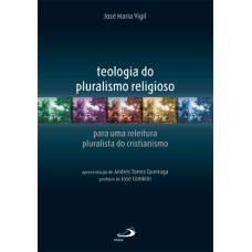 TEOLOGIA DO PLURALISMO RELIGIOSO - PARA UMA LEITURA PLURALISTA DO CRISTIANI - 1