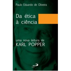 DA ÉTICA À CIÊNCIA - UMA NOVA LEITURA DE KARL POPPER