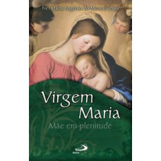 Virgem Maria: mãe em plenitude