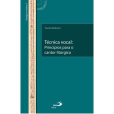 Técnica vocal: Princípios para o cantor litúrgico: princípios para o cantor litúrgico