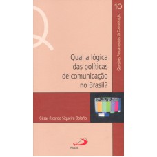 QUAL A LÓGICA DAS POLÍTICAS DE COMUNICAÇÃO NO BRASIL?