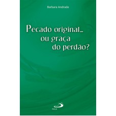 PECADO ORIGINAL OU GRACA DO PERDAO? - 1ª