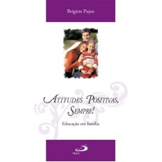 ATITUDES POSITIVAS, SEMPRE - EDUCACAO EM FAMILIA - 1