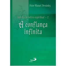 UM DIA DE RETIRO ESPIRITUAL - 2 A CONFIANCA INFINITA