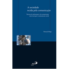 SOCIEDADE TECIDA PELA COMUNICAÇÃO, A: - TÉCNICAS DA INFORMAÇÃO E DA COMUNICAÇÃO: ENTRE INOVAÇÃO E