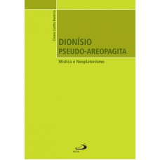 DIONÍSIO PSEUDO-AREOPAGITA: MÍSTICA E NEOPLATONISMO