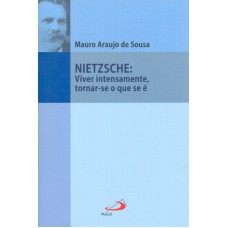 NIETZSCHE: VIVER INTENSAMENTE, TORNAR-SE O QUE SE É