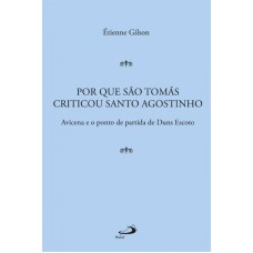 POR QUE SÃO TOMÁS CRITICOU SANTO AGOSTINHO - AVICENA E O PONTO DE PARTIDA DE DUNS ESCOTO