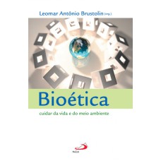 BIOÉTICA - CUIDAR DA VIDA E DO MEIO AMBIENTE