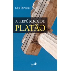 REPÚBLICA DE PLATÃO, A - UM GUIA DE LEITURA