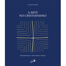 A arte no cristianismo: fundamentos, linguagem, espaço