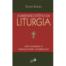 A dimensão estética da Liturgia: arte sagrada e espaços para celebração