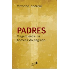 PADRES: VIAGEM ENTRE OS HOMENS DO SAGRADO