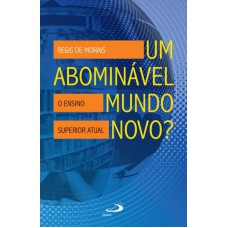 UM ABOMINAVEL MUNDO NOVO? - O ENSINO SUPERIOR ATUAL