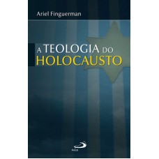 TEOLOGIA DO HOLOCAUSTO, A