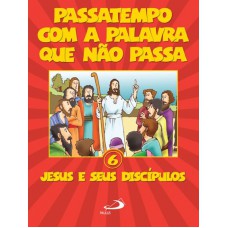 PASSATEMPO COM A PALAVRA QUE NAO PASSA - VOL. 6 - JESUS E SEUS DISCÍPULOS