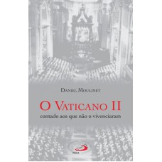 VATICANO II CONTADO AOS QUE NAO O VIVENCIARAM, O