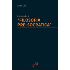 INTRODUCAO A FILOSOFIA PRE-SOCRATICA - 1