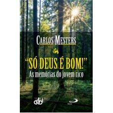 SÓ DEUS É BOM - AS MEMÓRIAS DE UM JOVEM RICO