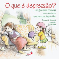 QUE E DEPRESSAO?, O -UM GUIA PARA CRIANCAS QUE CONVIVEM COM PESSOAS DEPRIMI