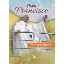 PAPA FRANCISCO: PENSAMENTOS