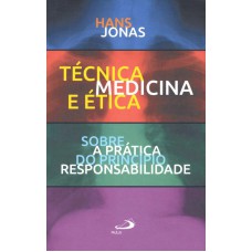 TECNICA, MEDICINA E ETICA - SOBRE A PRATICA DO PRINCIPIO RESPONSABILIDADE