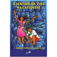 SENTIDO DA VIDA NA CATEQUESE, O