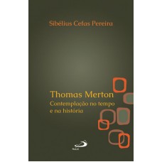 THOMAS MERTON - CONTEMPLAÇAO NO TEMPO E NA HISTORIA