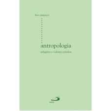 ANTROPOLOGIA - RELIGIOES E VALORES CRISTAOS