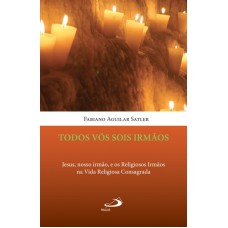 TODOS VOS SOIS IRMAOS - JESUS, NOSSO IRMAO, E OS RELIGIOSOS IRMAOS NA VIDA - 1