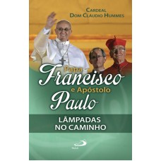 PAPA FRANCISCO E APOSTOLO PAULO: LAMPADAS NO CAMINHO - 1