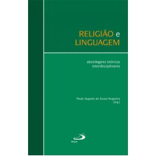 RELIGIAO E LINGUAGEM - ABORDAGENS TEORICAS INTERDISCIPLINARES