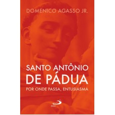 SANTO ANTONIO DE PADUA - POR ONDE PASSA, ENTUSIASMA