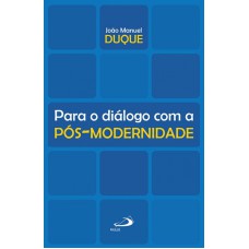 PARA O DIÁLOGO COM A PÓS-MODERNIDADE