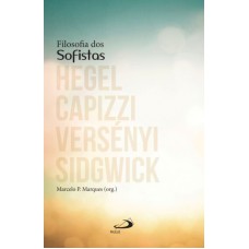 FILOSOFIA DOS SOFISTAS - HEGEL CAPIZZI VERSÉNYI SIDGWICK