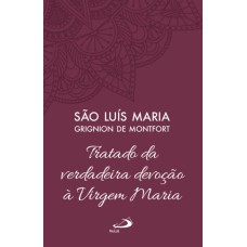 TRATADO DA VERDADEIRA DEVOÇÃO À VIRGEM MARIA