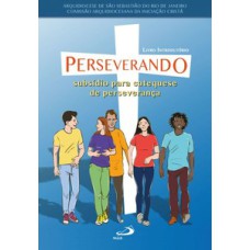 Perseverando: subsídio para catequese de perseverança