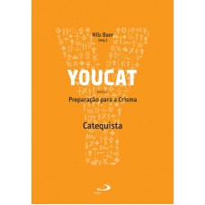 YOUCAT - PREPARAÇÃO PARA A CRISMA - CATEQUISTA