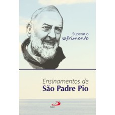 Superar o Sofrimento: ensinamentos de São Padre Pio