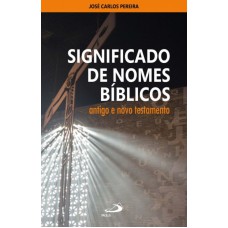 SIGNIFICADO DE NOMES BÍBLICOS ANTIGO E NOVO TESTAMENTO