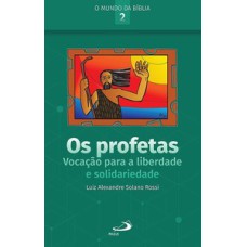 Os Profetas: Vocação Para a Liberdade e Solidariedade: vocação para a liberdade e solidariedade