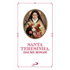 SANTA TERESINHA, DAI-ME ROSAS!