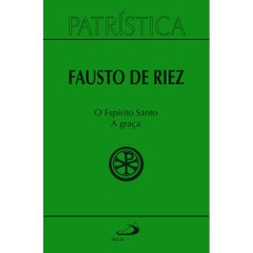 PATRÍSTICA - O ESPÍRITO SANTO - A GRAÇA - VOL 51