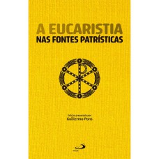 A EUCARISTIA NAS FONTES PATRÍSTICAS